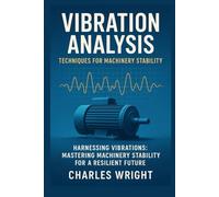 Vibration Analysis: Techniques for Machinery Stability: Harnessing Vibrations: Mastering Machinery Stability for a Resilient Future