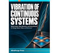 VIBRATION OF CONTINUOUS SYSTEMS: Modal Analysis, Wave Mechanics, and Energy Methods for Strings, Beams, Plates, and Membranes