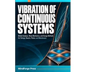 VIBRATION OF CONTINUOUS SYSTEMS: Modal Analysis, Wave Mechanics, and Energy Methods for Strings, Beams, Plates, and Membranes