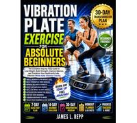 VIBRATION PLATE EXERCISE FOR ABSOLUTE BEGINNERS: Simple Workouts to Lose Weight, Build Strength, Improve Balance & Feel Better