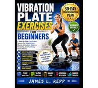 Vibration Plate Exercises For Beginners: A Step-By-Step Low-Impact System For Weight Loss, Muscle Activation, Balance, Flexibility, And Full-Body Home Fitness