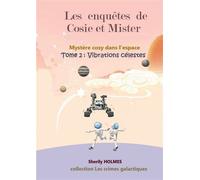 Vibrations celestes Les enquêtes de Cosie et Mister 2, roman détective dans l'espace - Sherily Holmes - Bookelis - broché - roman jeunesse