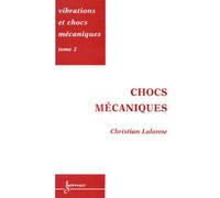 Vibrations et chocs mécaniques Tome 2 Chocs mécaniques Volume 2, Chocs mécaniques - Christian Lalanne - Hermes Science Publications - broché - Manuel