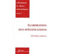 Vibrations et chocs mécaniques Tome 5 : Elaboration des spécifications Christian Lalanne (Auteur)