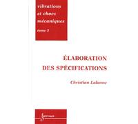 Vibrations et chocs mécaniques Tome 5 : Elaboration des spécifications Volume 5, Elaboration des spécifications - Christian Lalanne - Hermes Science Publications - broché - Manuel