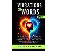VIBRATIONS OF WORDS - Part II: Words Have Power, Thoughts Have Frequency, Perception Becomes Reality, Awaken to the Vibrational Essence of Every Thought and Word