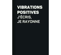 Vibrations Positives : J’écris, Je Rayonne: carnet de notes pour identifier ses pensées positives Inspirant pour Noter ses Affirmations Positives