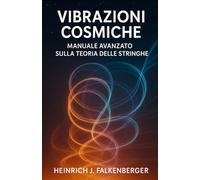 Vibrazioni Cosmiche: Manuale Avanzato sulla Teoria delle Stringhe