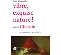 Vibre, exquise nature ! selon Chardin Alain Vircondelet (Auteur)