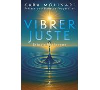 Vibrer juste - Et la vie fera le reste