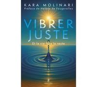 Kara Molinari – Vibrer juste – Et la vie fera le reste – Broché