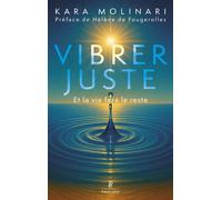 Kara Molinari – Vibrer juste – Et la vie fera le reste – Broché