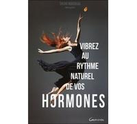 Vibrez au rythme naturel de vos hormones - Sylvie Rousseau - Grancher - broché - Guide