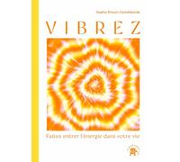 Vibrez: Faites entrer l'énergie dans votre vie