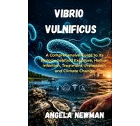 Vibrio Vulnificus: A Comprehensive Guide to Its Biology, Seafood Exposure, Human Infection, Treatment, Prevention, and Climate Change