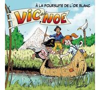 Vic Et Noé Tome 7 - A La Poursuite De L'or Blanc