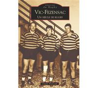 Vic-Fezensac, un siècle de rugby Un siècle de rugby - Claude Hourcade - Nouvelles Editions Sutton - broché - Beau livre