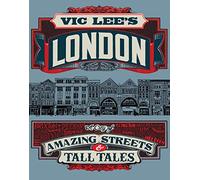 Vic Lee's London: A City of Amazing Streets & Tall Tales