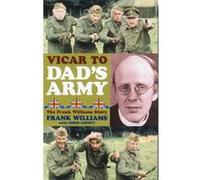 Vicar to Dad's Army: The Frank Williams Story Williams, Frank (Auteur)