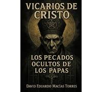 Vicarios de Cristo: Los pecados ocultos de los Papas