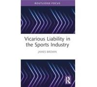 Vicarious Liability in the Sports Industry - Brown James Manchester Metropolitan University UK - Taylor amp Francis Ltd - Livre en Anglais - Paperback Brown James Manchester Metropolitan University UK