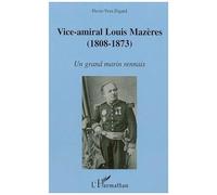 Vice-amiral Louis Mazères (1808-1873) Un grand marin rennais - Pierre-Yves Digard - L'harmattan - broché - Etude