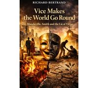 VICE MAKES THE WORLD GO ROUND: Mandeville, Smith and the Lie of Virtue