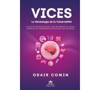 VICES - La Généalogie de la Vulnérabilité: Le vice ne naît pas de l’excès, il naît de l’absence, du silence indifférent, du traumatisme et des douleurs non accueillies.