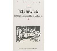 Vichy au canada L'exil québécois de collaborateurs français - Pur - Presses Universitaires Rennes - broché - Etude