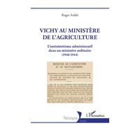 Vichy au ministère de l'agriculture L'antisémitisme administratif dans un ministère ordinaire (1940-1944) - Roger Arditi - L'harmattan - broché - Essai