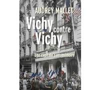 Vichy contre Vichy Audrey Mallet (Auteur), Denis Peschanski (Collection dirigée par), Henry Rousso (Collection dirigée par)