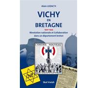 Vichy en Bretagne (1940-1944) Révolution nationale et Collaboration dans un département breton - Alain Lozac'h - Skol Vreizh - broché - Essai
