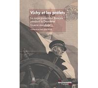 Vichy et les préfets: Le corps préfectoral français pendant la Deuxième Guerre mondiale