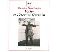 Vichy et l'Eternel Féminin. Contribution à une sociologie politique de l'ordre des corps