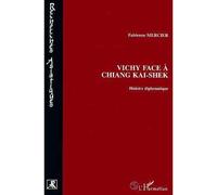 Fabienne Mercier – Vichy face à Chiang-Kai-Shek – Histoire diplomatique – L'Harmattan