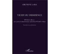 Vichy ou dissidence Béville (Albert) : une carrière d'administrateur colonial de Pétain à Dakar La parole est aux documents - La parole est aux documents - Oruno Lara - L'harmattan - broché - Essai