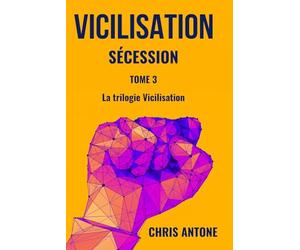 VICILISATION - Sécession: Le chaos a englouti l’ère de l’abondance. Des héros ordinaires prêts à tout pour ne pas laisser l’avenir s’éteindre. Et si, ... enfin la chance de réinventer l’humain ?