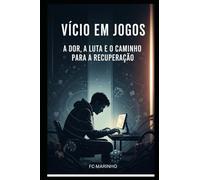 Vício em Jogos: A dor, a luta e o caminho para a recuperação