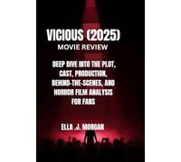 VICIOUS 2025 MOVIE REVIEW: A DEEP DIVE INTO THE PLOT, CAST, PRODUCTION, BEHIND-THE-SCENES, AND HORROR FILM ANALYSIS FOR FANS
