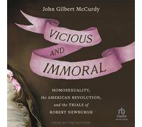 Vicious and Immoral: Homosexuality, the American Revolution and the Trials of Robert Newburgh