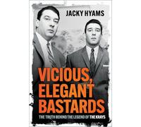 Vicious, Elegant Bastards: The Truth Behind the Legend of the Krays