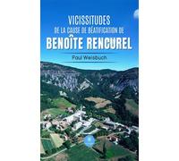 Vicissitudes de la cause de béatification de Benoîte Rencurel - Paul Weisbuch - Le Lys Bleu - broché - Roman