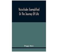 Vicissitudes Exemplified; Or The Journey Of Life