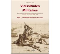 Vicissitudes militaires, tome 1 : grandeur et decheance (1807-1815) Grandeur et déchéance, 1807-1815 - Bertrand Jost - Calleva - broché - Etude