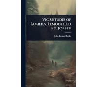 Vicissitudes of Families. Remodelled Ed. [Of Ser
