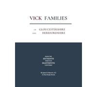 Vick Families of Gloucestershire and Herefordshire from the Sixteenth through the Eighteenth Centuries