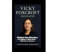 VICKY FOXCROFT BIOGRAPHY: Behind the Benches - A Fighter’s Rise from Adversity to Advocacy