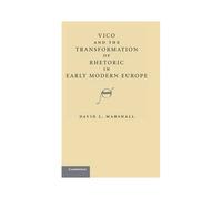 Vico And The Transformation Of Rhetoric In Early Modern Europe