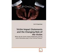 Victim Impact Statements And The Changing Role Of The Victim