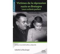 Victimes de la répréssion nazie en Bretagne: Leurs enfants parlent